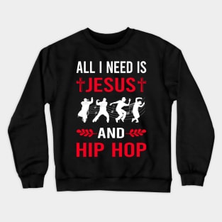 I Need Jesus And Hip Hop Hiphop Crewneck Sweatshirt